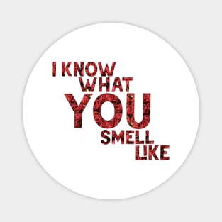 What You Smell Like (roses) Magnet